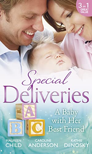 Special Deliveries: A Baby With Her Best Friend: Rumour Has It / The Secret in His Heart / A Baby Between Friends