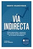 Vía Indirecta: Cómo desarrollar y gestionar una red de canales indirectos en el sector tecnológico