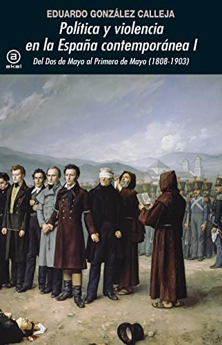Política y Violencia en la España Contemporánea I. Del Dos de Mayo al Primero de Mayo (1808-1903) (Universitaria) (Spanish Edition)