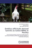 Emblica officinalis derived tannins as native BRMs in Poultry: Immunostimulatory and immunotherapeutic activities of Emblica officinalis derived tannins in Commercial Poultry 3659706159 Book Cover