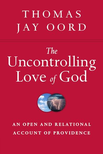 The Uncontrolling Love of God: An Open and Relational Account of Providence