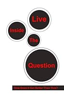 I LIve Inside the Question : How Does It Get Better Than This Writing Journal 1947125494 Book Cover