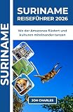 SURINAME REISEFÜHRER 2026: Unberührte Amazonasflüsse, farbenprächtiges Holzerbe und lebendige multikulturelle Traditionen in Südamerikas verstecktem Juwel