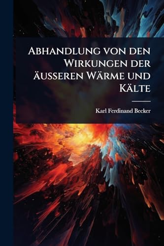Abhandlung von den Wirkungen der äusseren Wärme und Kälte