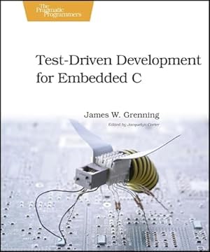 Test-Driven Development for Embedded C (Pragmatic Programmers)