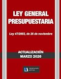 LEY GENERAL PRESUPUESTARIA. Legislación Actual.: Para profesionales, estudiantes y opositores.