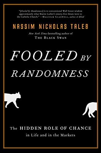 Fooled by Randomness: The Hidden Role of Chance in Life and in the Markets (Incerto Book 1) by Nassim Nicholas Taleb