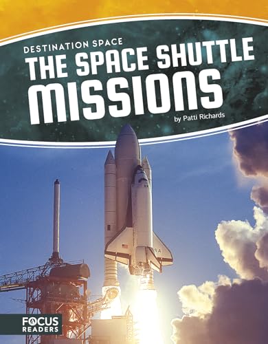 The Space Shuttle Missions (Focus Readers: Destination Space: Voyager Level)