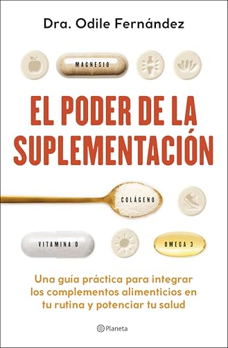 El poder de la suplementación: Una guía práctica para integrar los complementos alimenticios en tu rutina y potenciar tu salud (No Ficción)