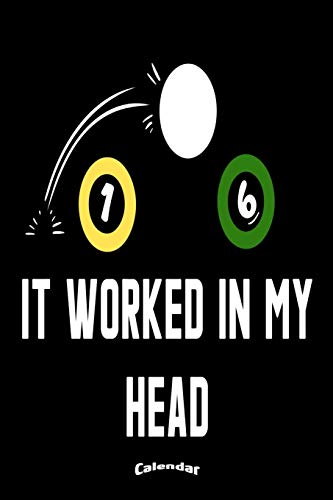 It Worked In My Head: Calendar, Diary or Journal Gift for Pool Billiards and Snooker Players, Fans and Lovers who like Funny Billiards Quotes, Slogans ... Cream Paper, Glossy Finished Soft Cover