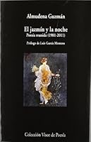 El Jazmin y La Noche: Poesia Reunida (1981-2011) 8498957796 Book Cover