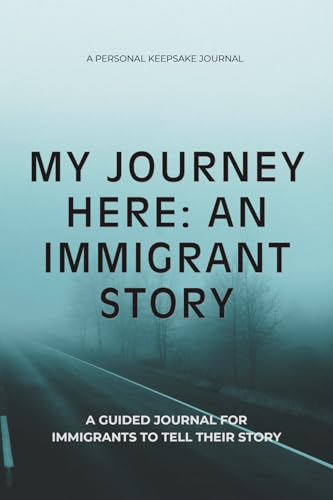 My Journey Here: An Immigrant Story,: An Interactive Journal to