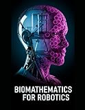 Biomathematics for Robotics: Nonlinear Dynamics, Stochastic Modeling, and Adaptive Control for Living-Like...