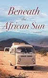 Beneath the African Sun: A Memoir