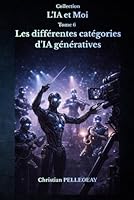Les différentes catégories d'IA génératives: Comprendre les modèles de langage, les modèles de diffusion et les IA multimodales – Le guide complet ... avancés (L'IA et MOI) (French Edition) B0H3369ZRJ Book Cover