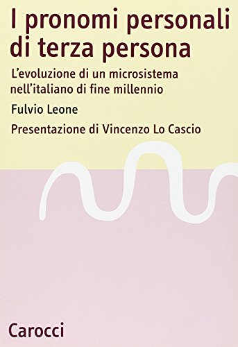I pronomi personali di terza persona. L'evoluzione di un microsistema nell'italiano di fine millenio