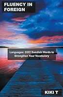 Fluency in Foreign Languages: 5322 Swedish Words to Strengthen Your Vocabulary B0BRZ1ZS5H Book Cover