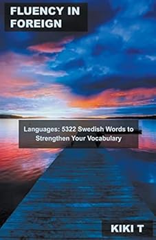 Fluency in Foreign Languages: 5322 Swedish Words to Strengthen Your Vocabulary