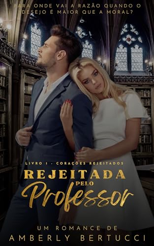 Rejeitada Pelo Professor (Corações Rejeitados Livro 1)