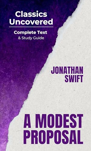 A Modest Proposal (Classics Uncovered Edition): With Notes, Themes, and Discussion Questions
