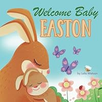 Welcome Baby Easton: A Personalized Children's Rhyming Story Book - Perfect Baby Shower Keepsake Gift & Baby 1st Christmas or Birthday Present B0D6Y2CL6B Book Cover