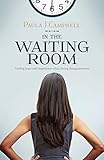  In The Waiting Room: Finding Hope And Inspiration When Facing Disappointment