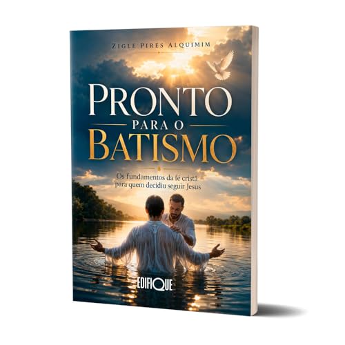 Pronto Para O Batismo: Os Fundamentos Da Fé Cristã Para Quem Deci...