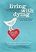 Living With Dying: A Complete Guide for Caregivers