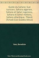 Guide du Sahara: Sud tunisien, Sahara algerien, Sahara et Sahel nigeriens, Sahara et Sahel maliens, Sahara atlantique, Tibesti (Tchad) (Les Guides bleus) 2010106148 Book Cover