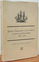 James Claypoole's Letter Book: London and Philadelphia, 1681-1684 B000HA7IDU Book Cover