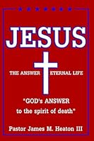 Jesus The Answer Eternal Life: Choose Life not Death 1660576237 Book Cover