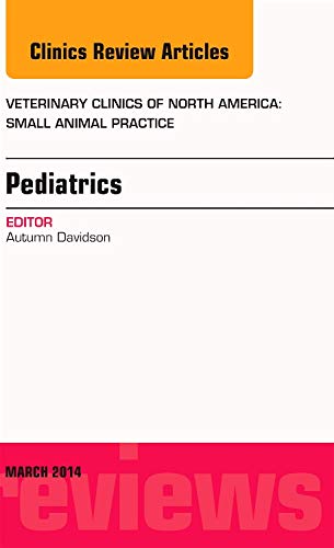 Pediatrics, An Issue of Veterinary Clinics of North America: Small Animal Practice (Volume 44-2) (The Clinics: Veterinary Medicine, Volume 44-2)