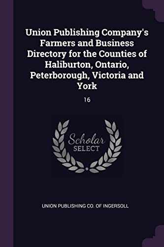 Union Publishing Company's Farmers and Business Directory for the Counties of Haliburton, Ontario, Peterborough, Victoria and York: 16