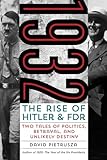 1932: The Rise of Hitler and FDR--Two Tales of Politics, Betrayal, and Unlikely Destiny