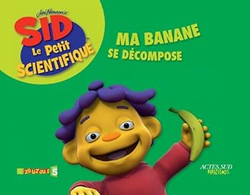 Paperback ma banane se decompose: JIM HENSON'S SID LE PETIT SCIENTIFIQUE (ACTES SUD JUNIOR) [French] Book