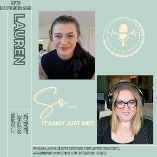 Mindset, Healing, Growth | Joanna and Lauren discuss life after toxicity, manifesting change and starting fresh copertina