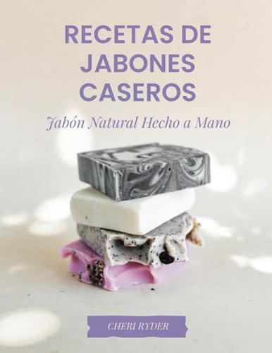 Recetas De Jabones Caseros:: Jabón Natural Hecho A Mano (Spanish Edition)