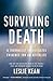 Surviving Death: A Journalist Investigates Evidence for an Afterlife