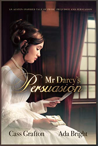 Mr Darcy's Persuasion: An Austen-inspired tale of pride, prejudice and persuasion by [Cass Grafton, Ada Bright]