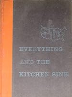Everything and the Kitchen Sink B000FMLREG Book Cover