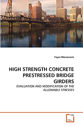 HIGH STRENGTH CONCRETE PRESTRESSED BRIDGE GIRDERS: EVALUATION AND MODIFICATION OF THE ALLOWABLE STRESSES