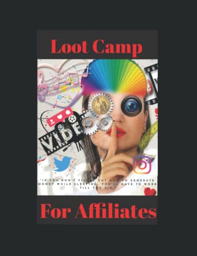 Loot Camp For Affiliates: "If you don't figure out how to generate money while sleeping, you'll have to work till you die."