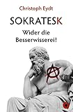 Sokratesk: Wider die Besserwisserei! - Christoph Eydt 