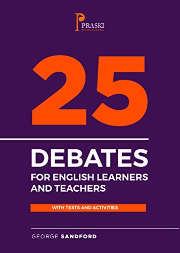 25 Debates for English Learners and Teachers with Tests and Activities (English Edition) livre En ligne