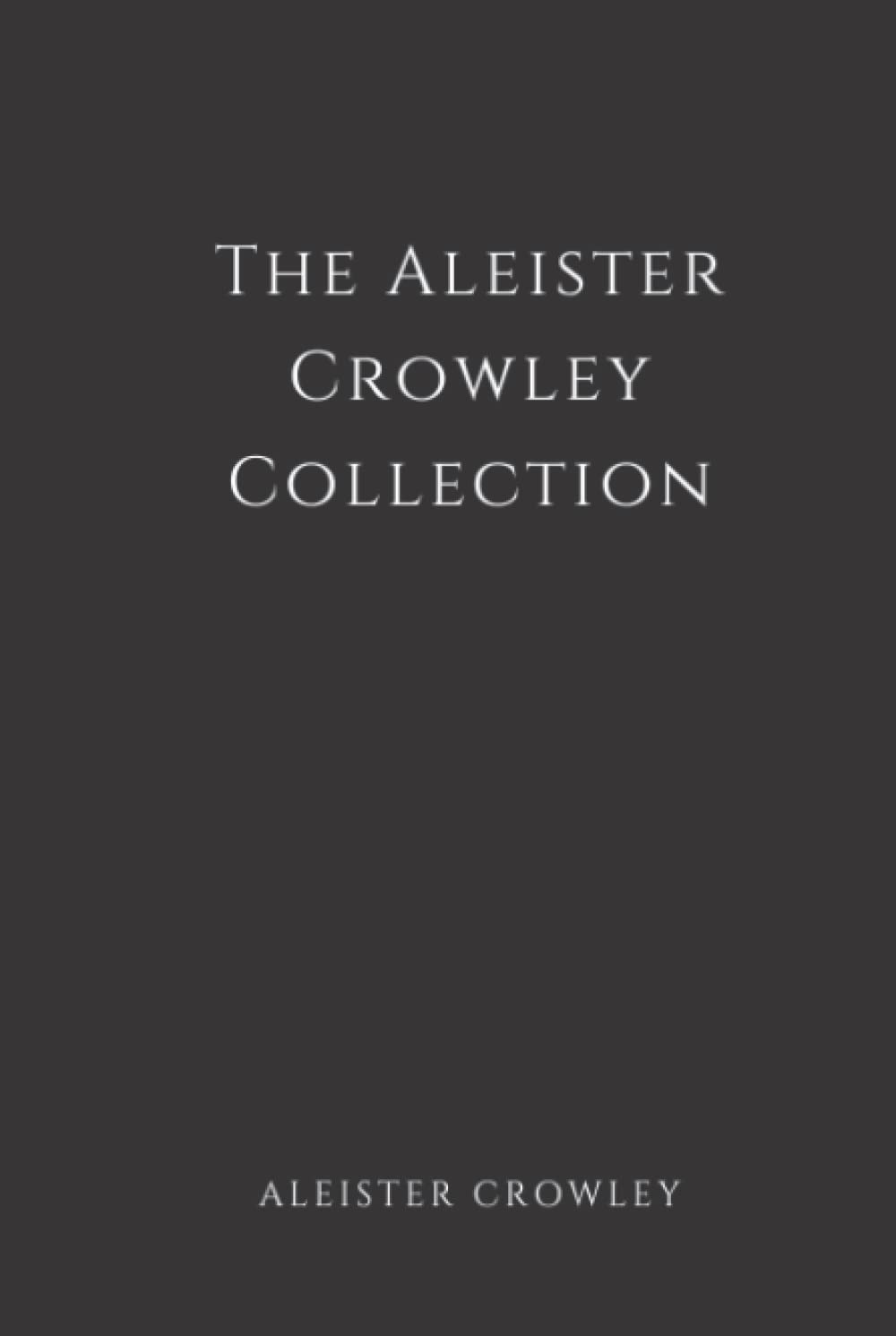 The Aleister Crowley Collection (Annotated): The Book of the Law, The Book of Lies and Diary of a Drug Fiend