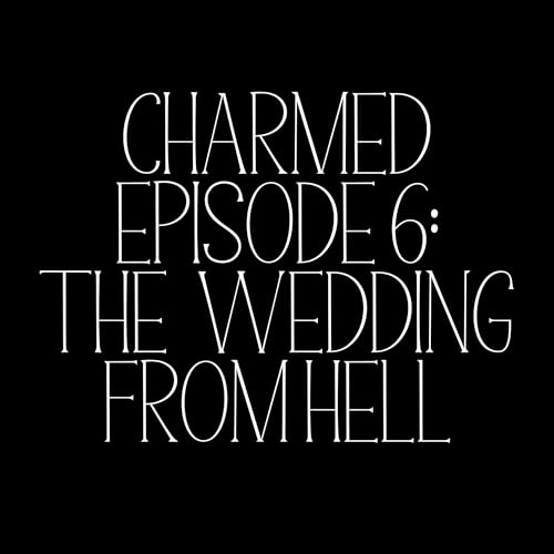 Charmed Episode 6: The Wedding From Hell