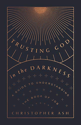Cover of Trusting God in the Darkness: A Guide to Understanding the Book of Job