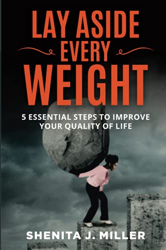 Lay Aside Every Weight: 5 Essential Steps to Improve Your Quality of Life