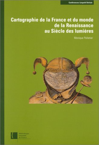 Télécharger Cartographie de la France et du monde de la Renaissance au siècle des lumières PDF