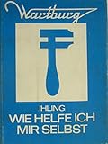  Wartburg - Wie helfe ich mir selbst?